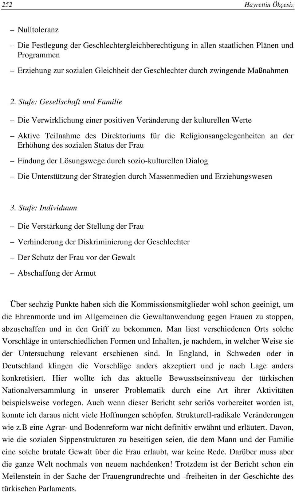 Stufe: Gesellschaft und Familie Die Verwirklichung einer positiven Veränderung der kulturellen Werte Aktive Teilnahme des Direktoriums für die Religionsangelegenheiten an der Erhöhung des sozialen