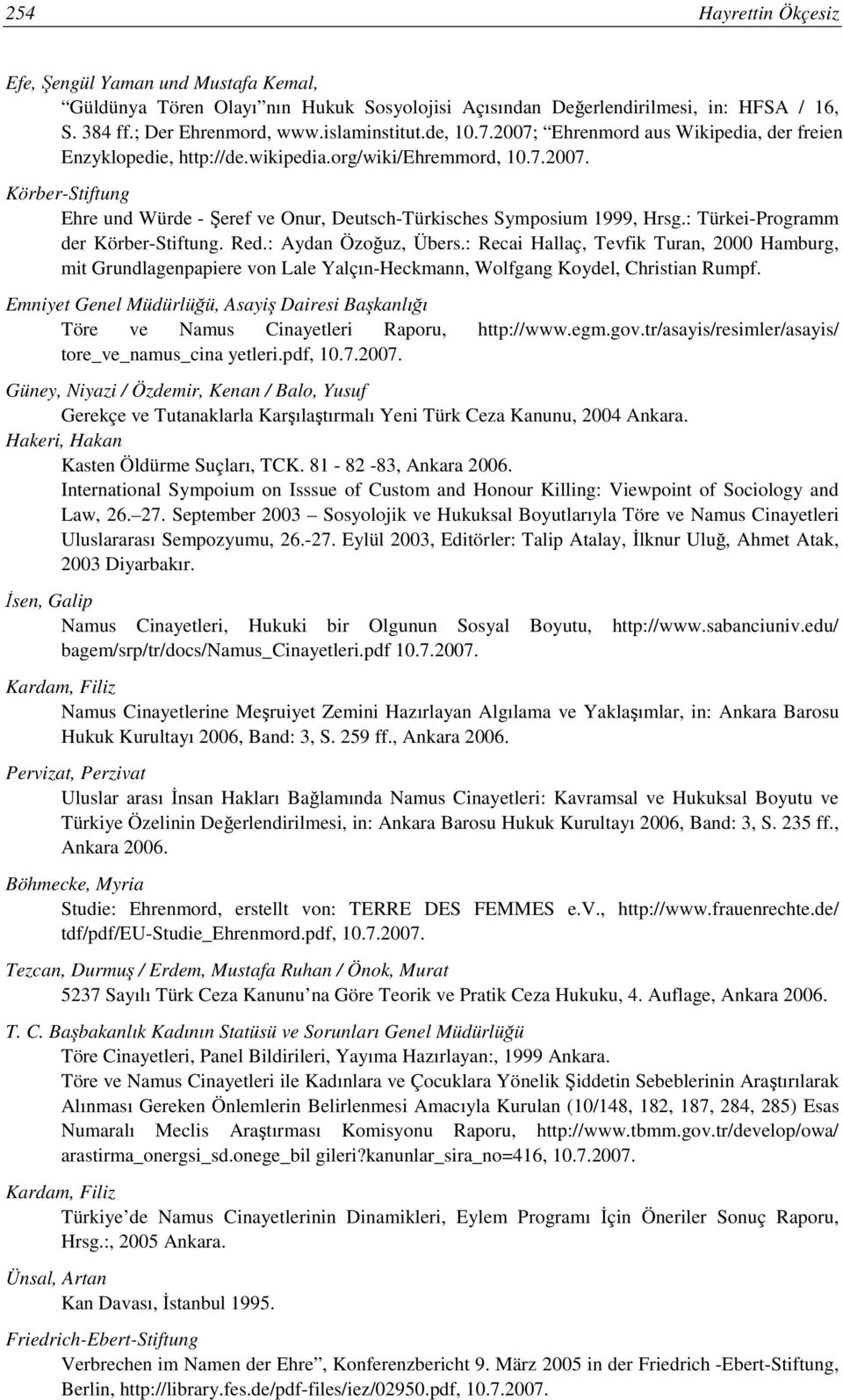 : Türkei-Programm der Körber-Stiftung. Red.: Aydan Özoğuz, Übers.: Recai Hallaç, Tevfik Turan, 2000 Hamburg, mit Grundlagenpapiere von Lale Yalçın-Heckmann, Wolfgang Koydel, Christian Rumpf.