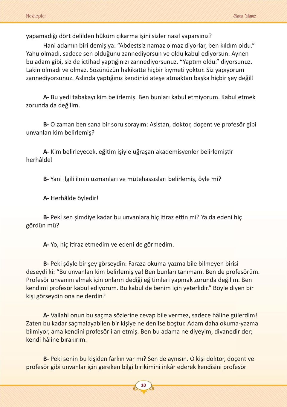 Sözünüzün hakikatte hiçbir kıymeti yoktur. Siz yapıyorum zannediyorsunuz. Aslında yaptığınız kendinizi ateşe atmaktan başka hiçbir şey değil! A- Bu yedi tabakayı kim belirlemiş.