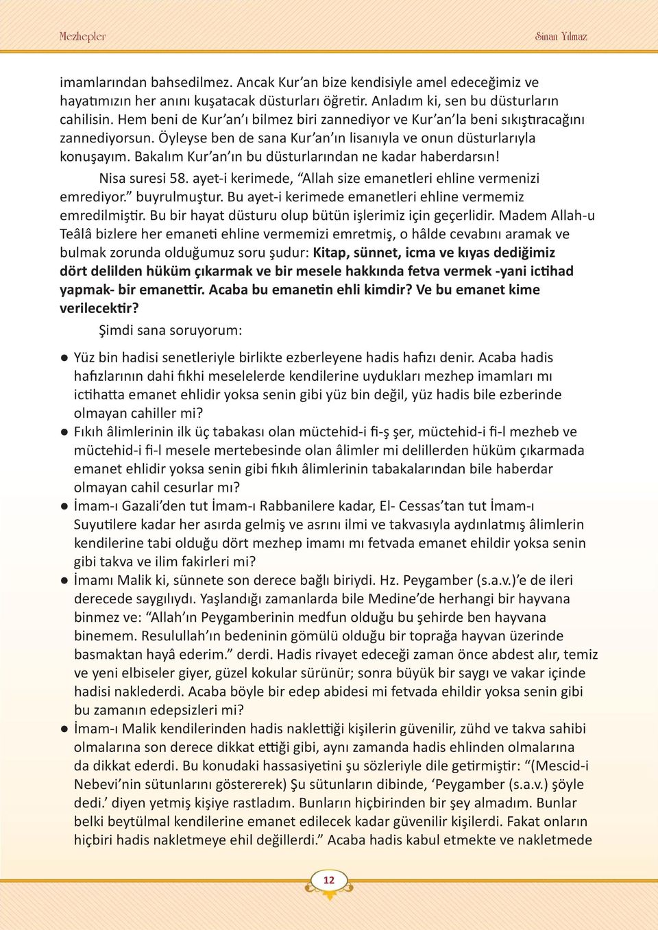 Bakalım Kur an ın bu düsturlarından ne kadar haberdarsın! Nisa suresi 58. ayet-i kerimede, Allah size emanetleri ehline vermenizi emrediyor. buyrulmuştur.