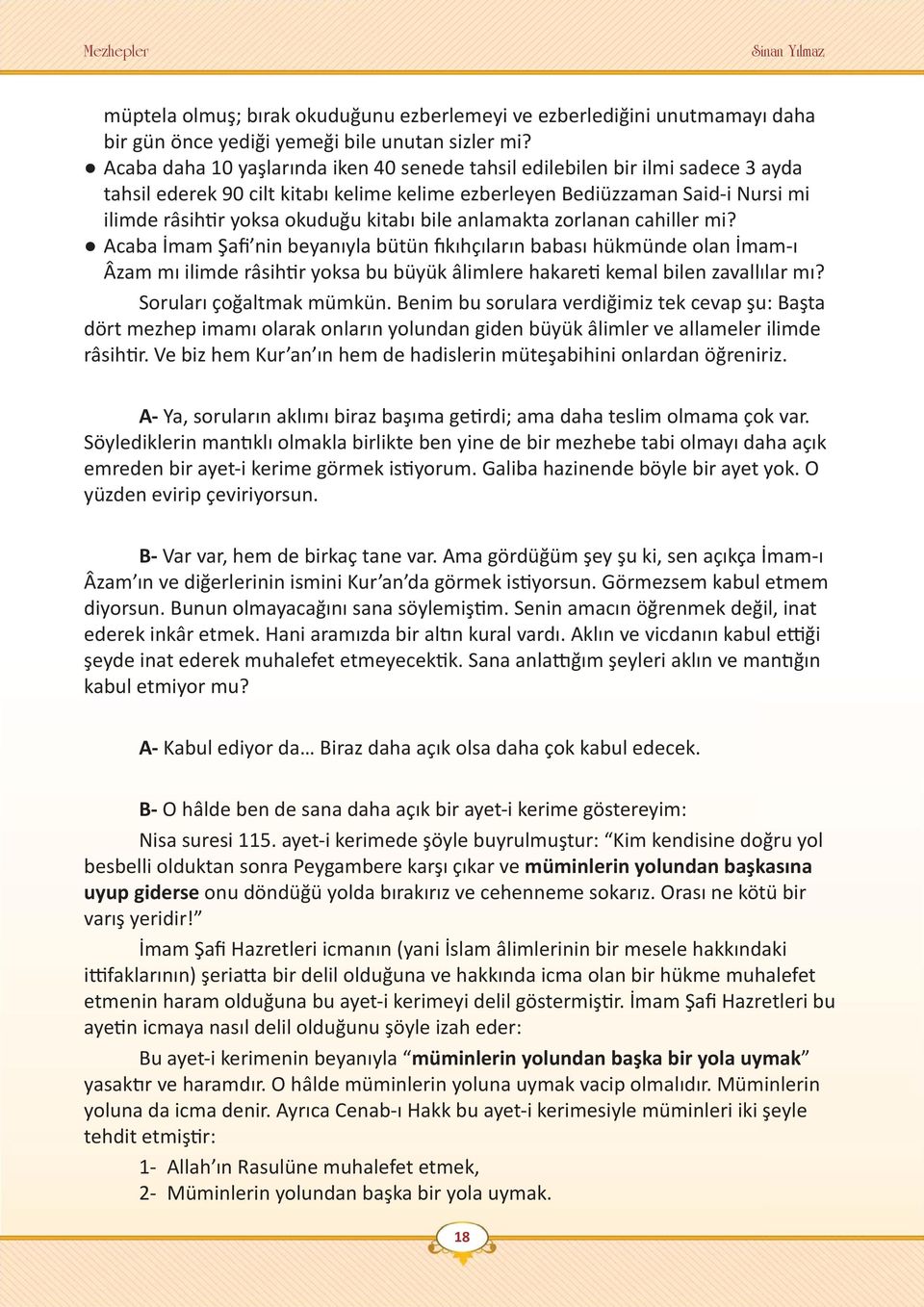 bile anlamakta zorlanan cahiller mi? Acaba İmam Şafi nin beyanıyla bütün fıkıhçıların babası hükmünde olan İmam-ı Âzam mı ilimde râsihtir yoksa bu büyük âlimlere hakareti kemal bilen zavallılar mı?