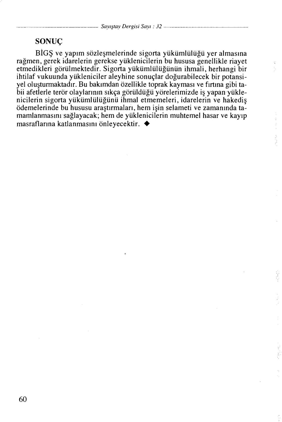 Bu balumdan ozellikle toprak kaymasl ve flrtlna gibi tabii afetlerle teror olaylar~n~n slkqa goriildiigii yorelerimizde ig yapan yiiklenicilerin sigorta yiikiimliiliigiinii ihmal