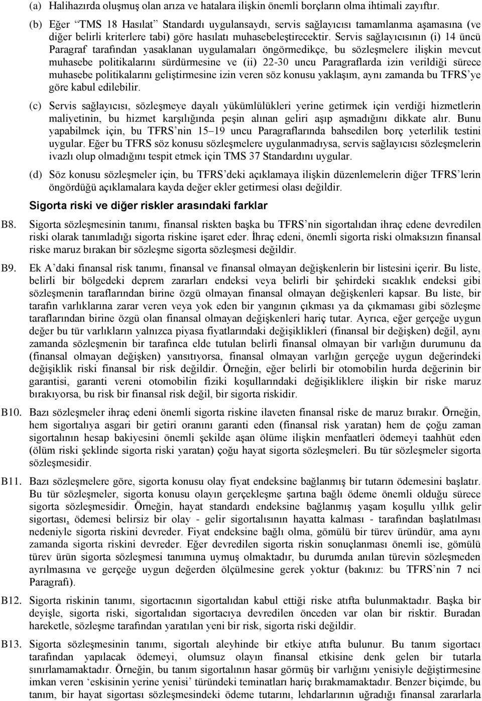 Servis sağlayıcısının (i) 14 üncü Paragraf tarafından yasaklanan uygulamaları öngörmedikçe, bu sözleşmelere ilişkin mevcut muhasebe politikalarını sürdürmesine ve (ii) 22-30 uncu Paragraflarda izin