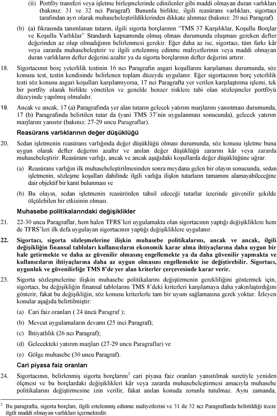 (b) (a) fıkrasında tanımlanan tutarın, ilgili sigorta borçlarının TMS 37 Karşılıklar, Koşullu Borçlar ve Koşullu Varlıklar Standardı kapsamında olmuş olması durumunda oluşması gereken defter