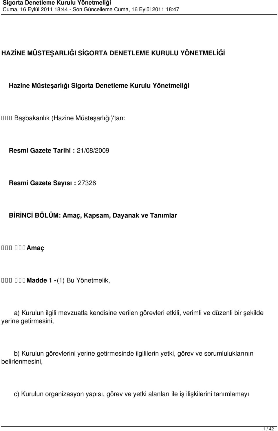 Kurulun ilgili mevzuatla kendisine verilen görevleri etkili, verimli ve düzenli bir şekilde yerine getirmesini, b) Kurulun görevlerini yerine