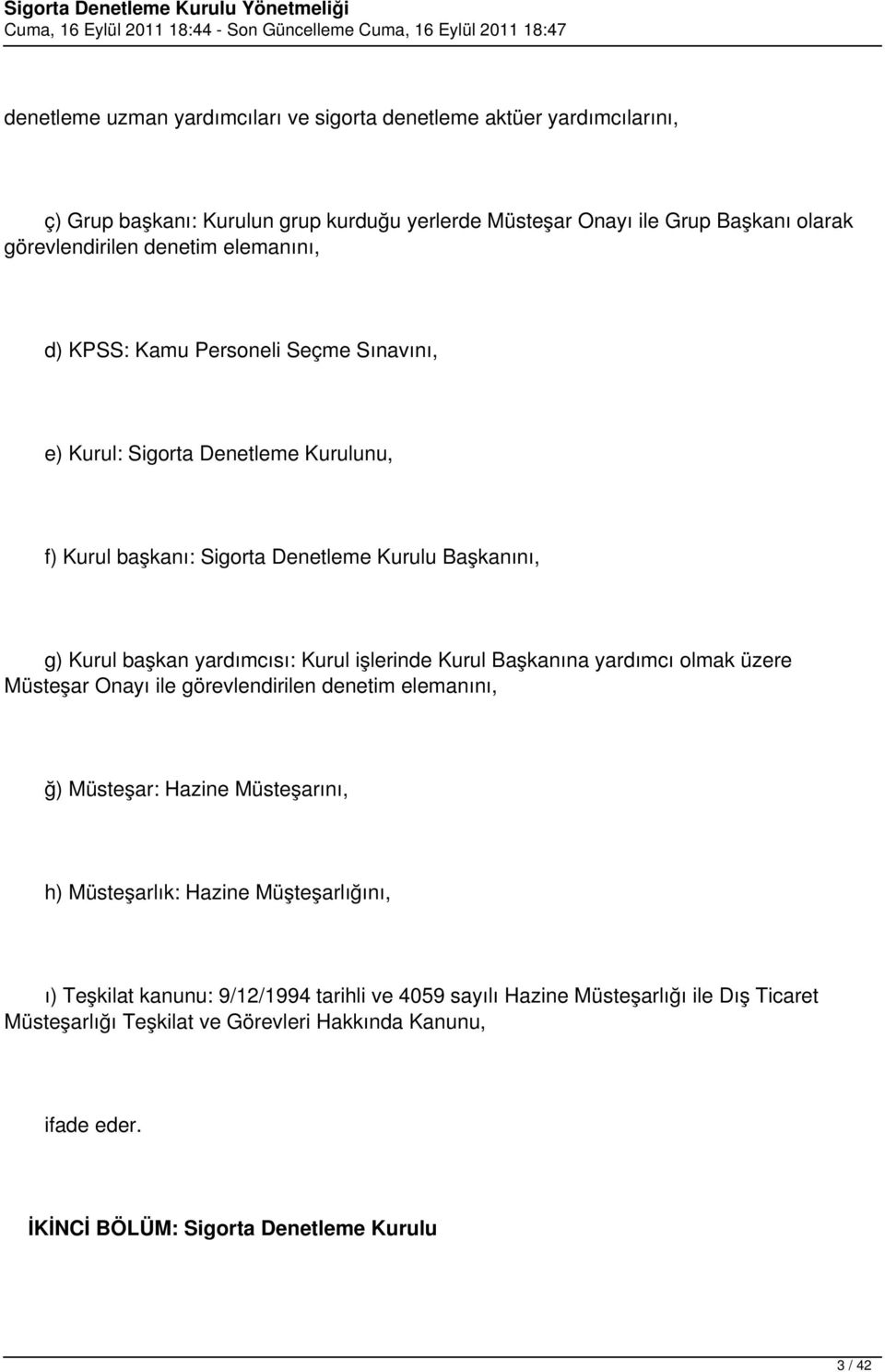 işlerinde Kurul Başkanına yardımcı olmak üzere Müsteşar Onayı ile görevlendirilen denetim elemanını, ğ) Müsteşar: Hazine Müsteşarını, h) Müsteşarlık: Hazine Müşteşarlığını, ı)