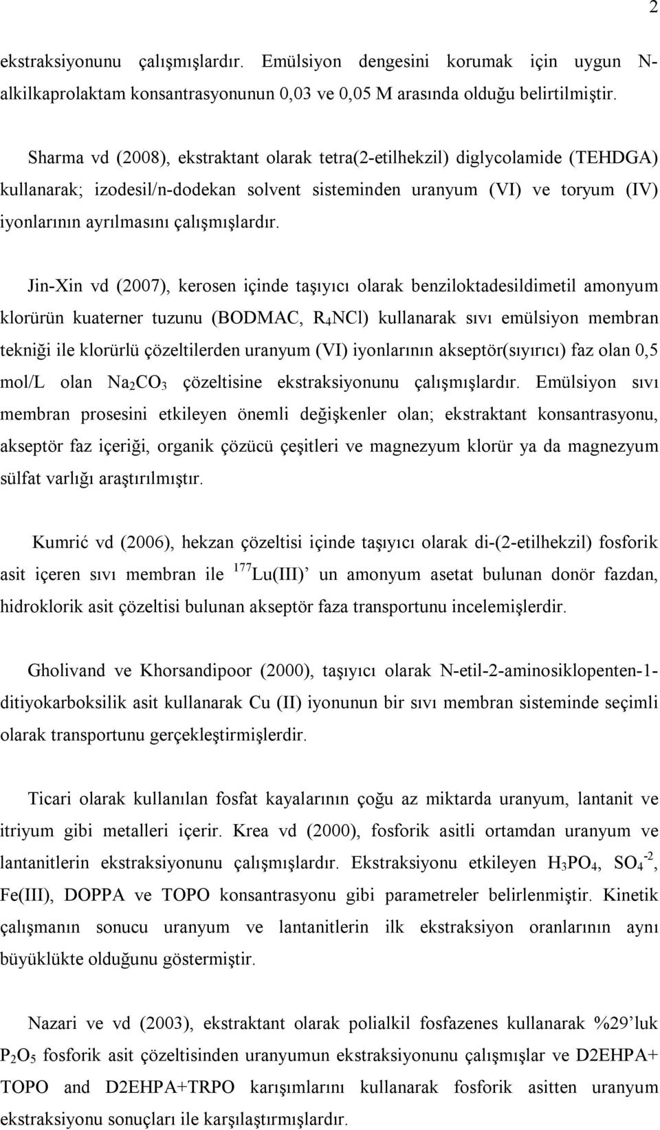 Jin-Xin vd (2007), kerosen içinde taşıyıcı olarak benziloktadesildimetil amonyum klorürün kuaterner tuzunu (BODMAC, R 4 NCl) kullanarak sıvı emülsiyon membran tekniği ile klorürlü çözeltilerden