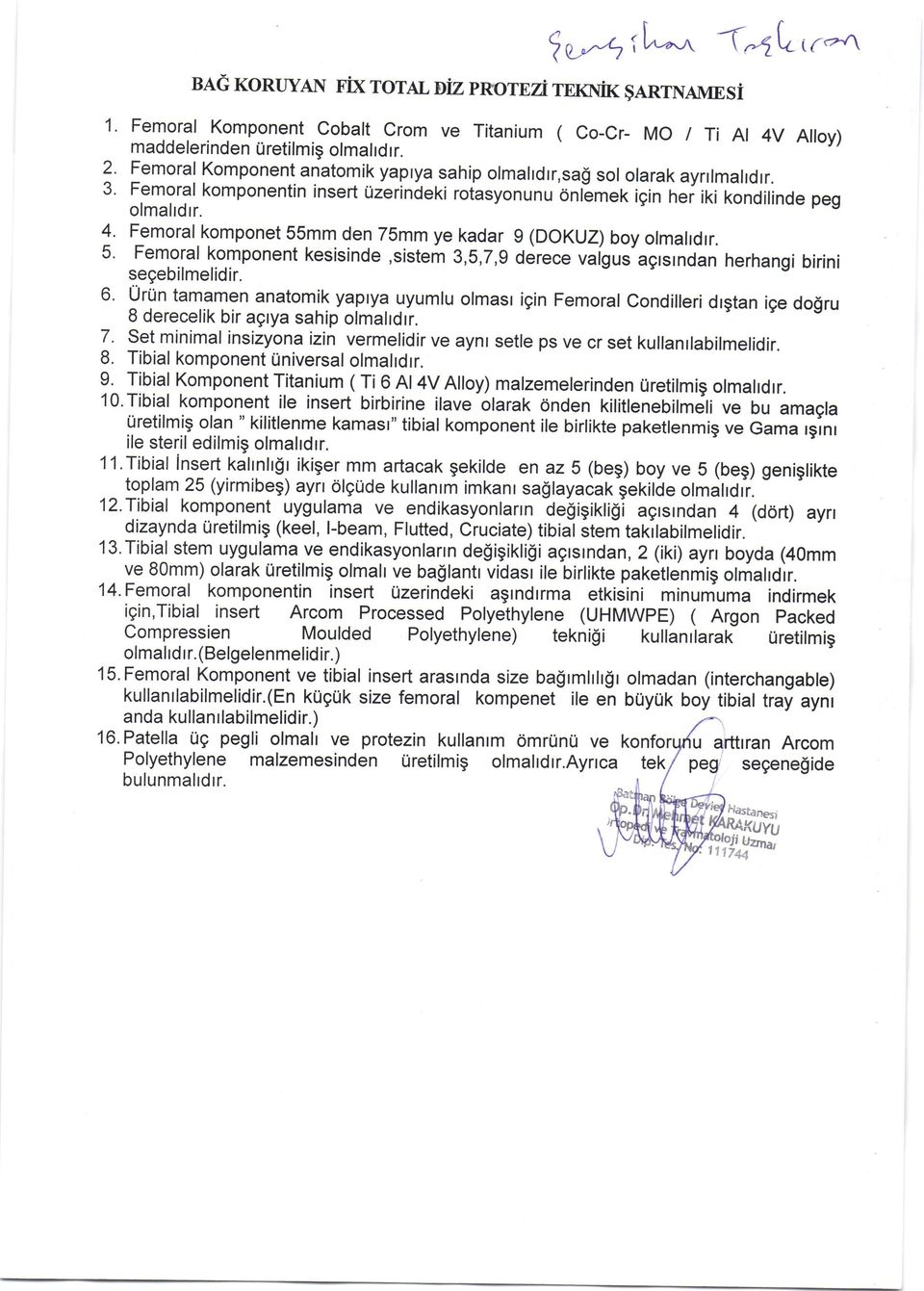 I Femoral komponet 55mm den 75mm ye kadar 5. Femoral komponent kesisinde,sistem 3,S,7,9 segebilmelidir. I (DOKUZ) boy otmahdrr.