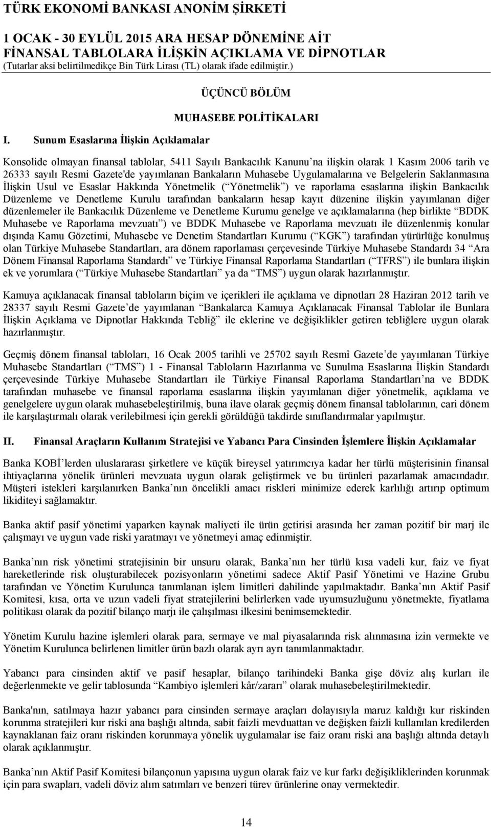 Düzenleme ve Denetleme Kurulu tarafından bankaların hesap kayıt düzenine ilişkin yayımlanan diğer düzenlemeler ile Bankacılık Düzenleme ve Denetleme Kurumu genelge ve açıklamalarına (hep birlikte