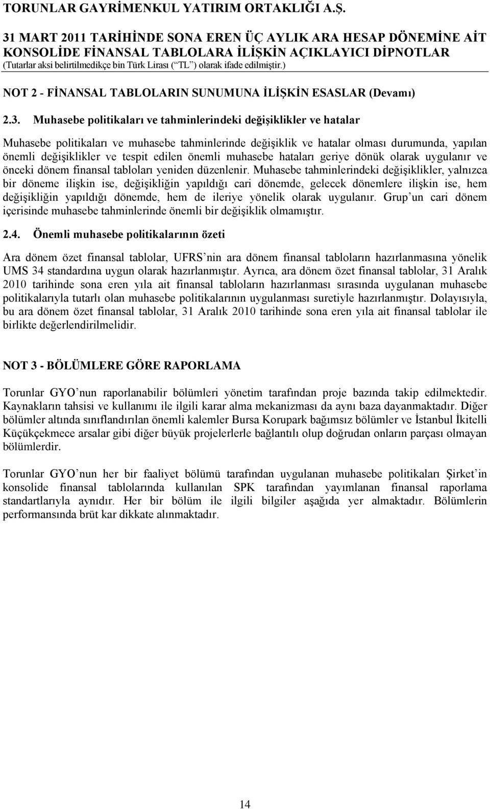 önemli muhasebe hataları geriye dönük olarak uygulanır ve önceki dönem finansal tabloları yeniden düzenlenir.