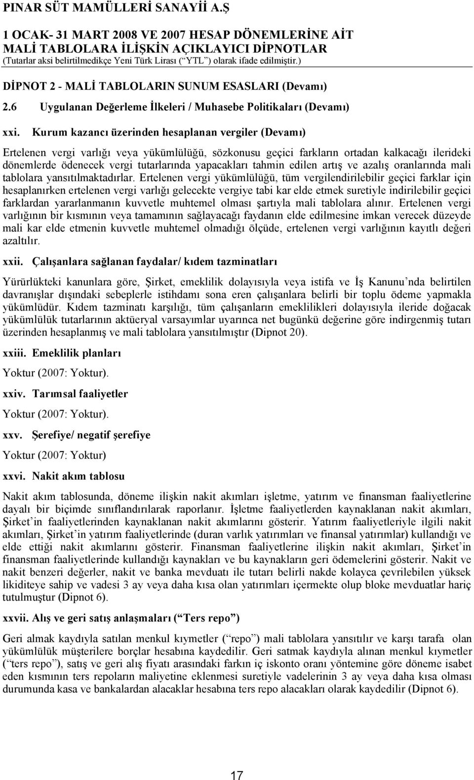 yapacakları tahmin edilen artış ve azalış oranlarında mali tablolara yansıtılmaktadırlar.