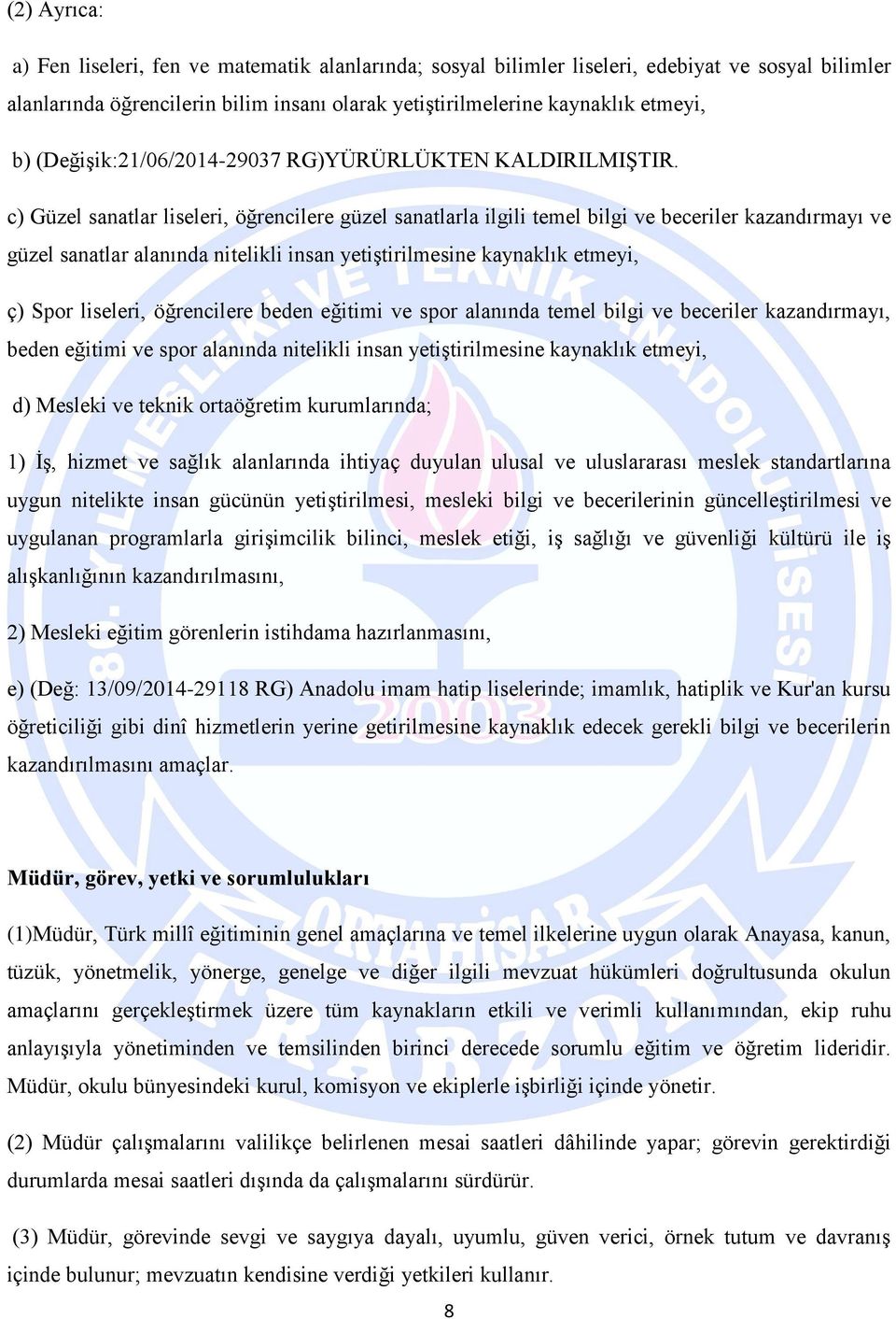 c) Güzel sanatlar liseleri, öğrencilere güzel sanatlarla ilgili temel bilgi ve beceriler kazandırmayı ve güzel sanatlar alanında nitelikli insan yetiştirilmesine kaynaklık etmeyi, ç) Spor liseleri,