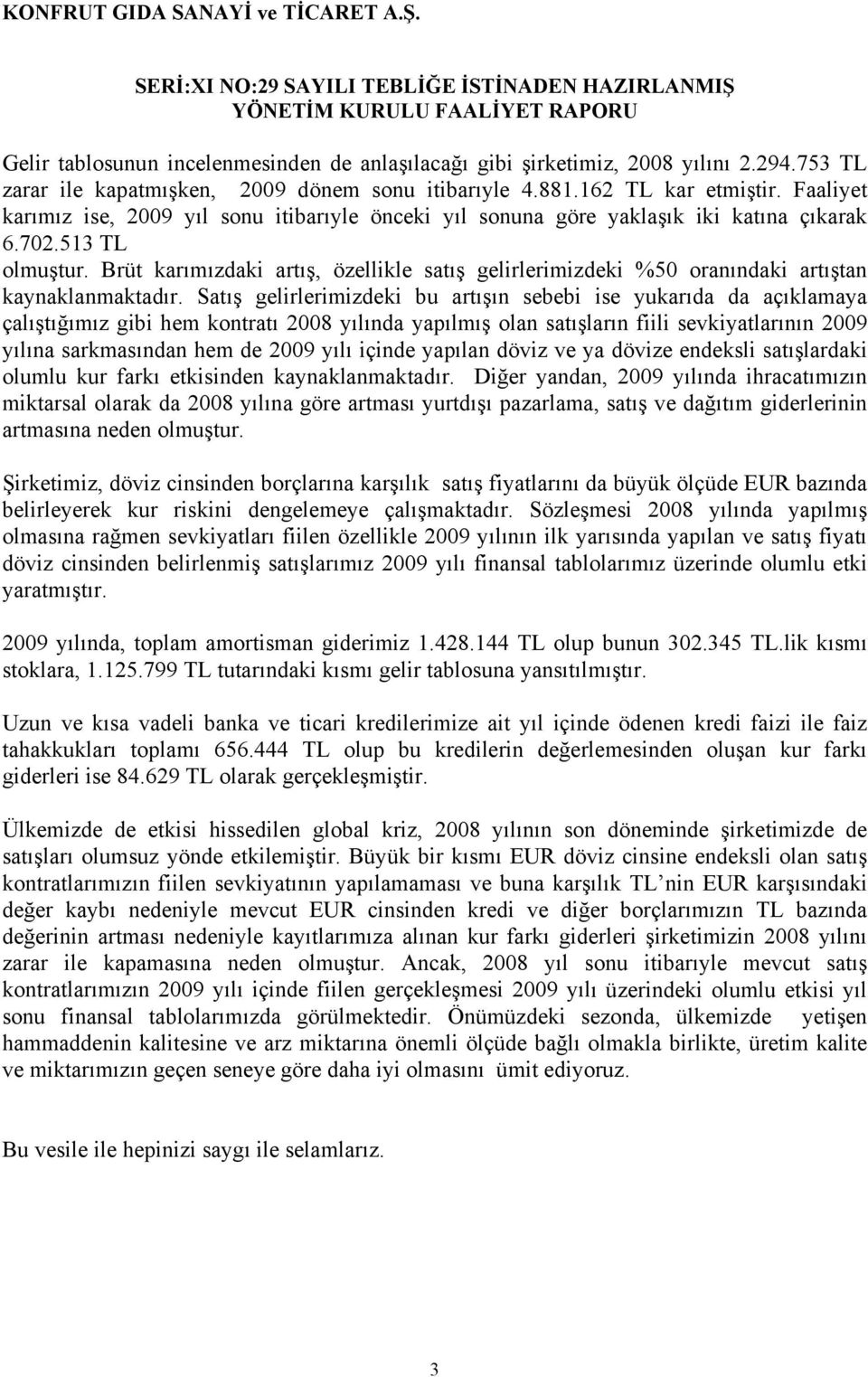 Brüt karımızdaki artış, özellikle satış gelirlerimizdeki %50 oranındaki artıştan kaynaklanmaktadır.