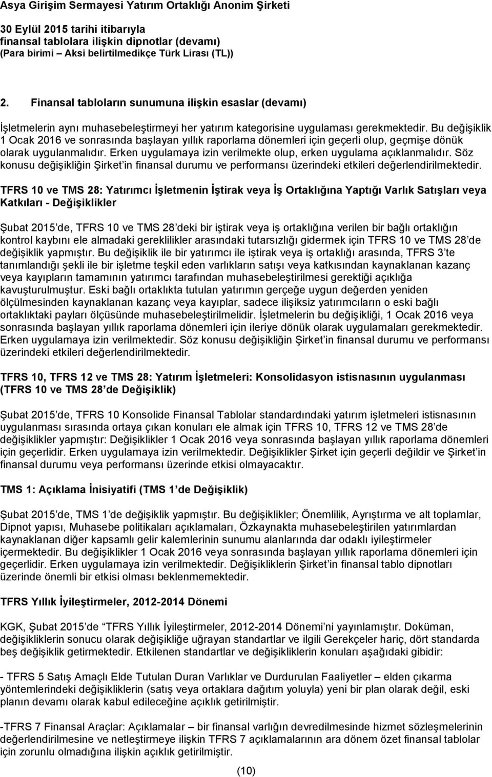 Erken uygulamaya izin verilmekte olup, erken uygulama açıklanmalıdır. Söz konusu değişikliğin Şirket in finansal durumu ve performansı üzerindeki etkileri değerlendirilmektedir.