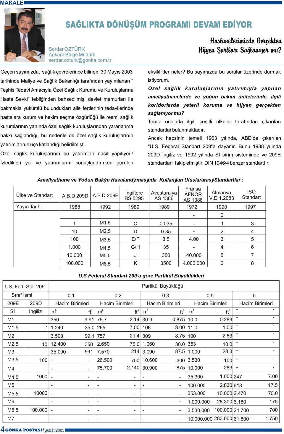 tebliðinden bahsedilmiþ; devlet memurlarý ile bakmakla yükümlü bulunduklarý aile fertlerinin tedavilerinde hastalara kurum ve hekim seçme özgürlüðü ile resmi saðlýk kurumlarýnýn yanýnda özel saðlýk