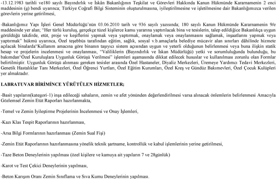 oluģturulmasına, iyileģtirilmesine ve iģletilmesine dair Bakanlığımızca verilen görevlerin yerine getirilmesi, -Bakanlığımız Yapı ĠĢleri Genel Müdürlüğü nün 03.06.