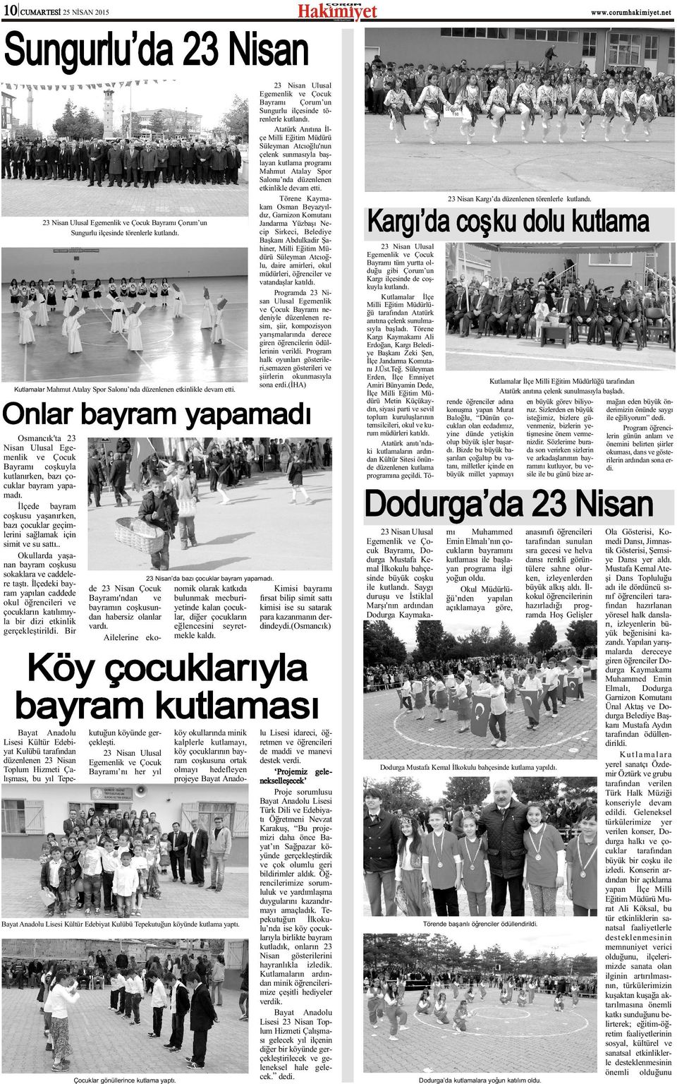 Atatürk Anýtýna Ýlçe Milli Eðitim Müdürü Süleyman Atcýoðlu'nun çelenk sunmasýyla baþlayan kutlama programý Mahmut Atalay Spor Salonu nda düzenlenen etkinlikle devam etti.