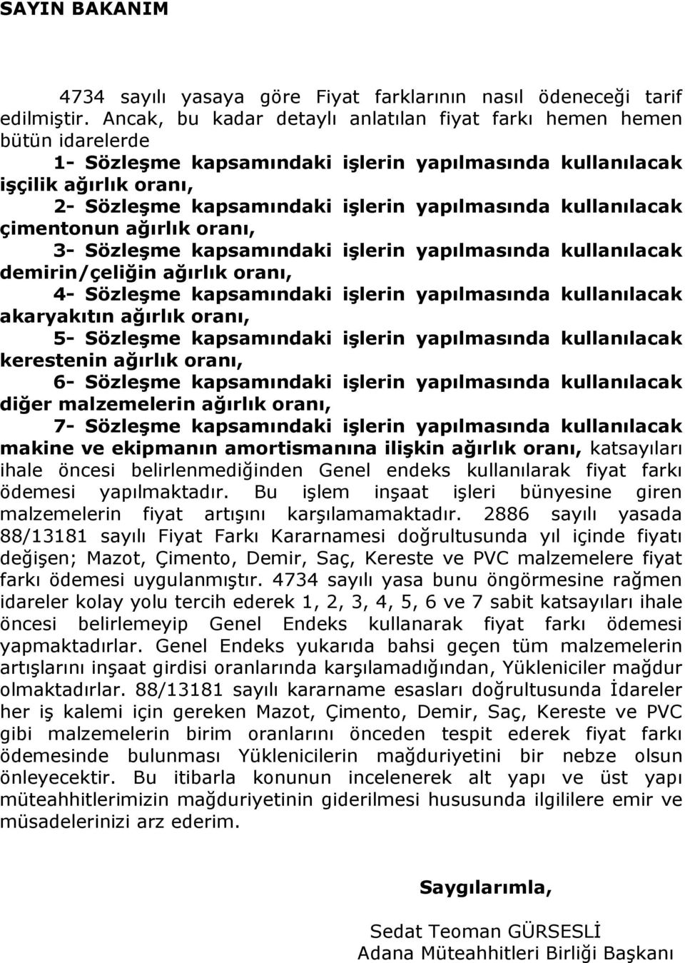 yapılmasında kullanılacak çimentonun ağırlık oranı, 3- Sözleşme kapsamındaki işlerin yapılmasında kullanılacak demirin/çeliğin ağırlık oranı, 4- Sözleşme kapsamındaki işlerin yapılmasında