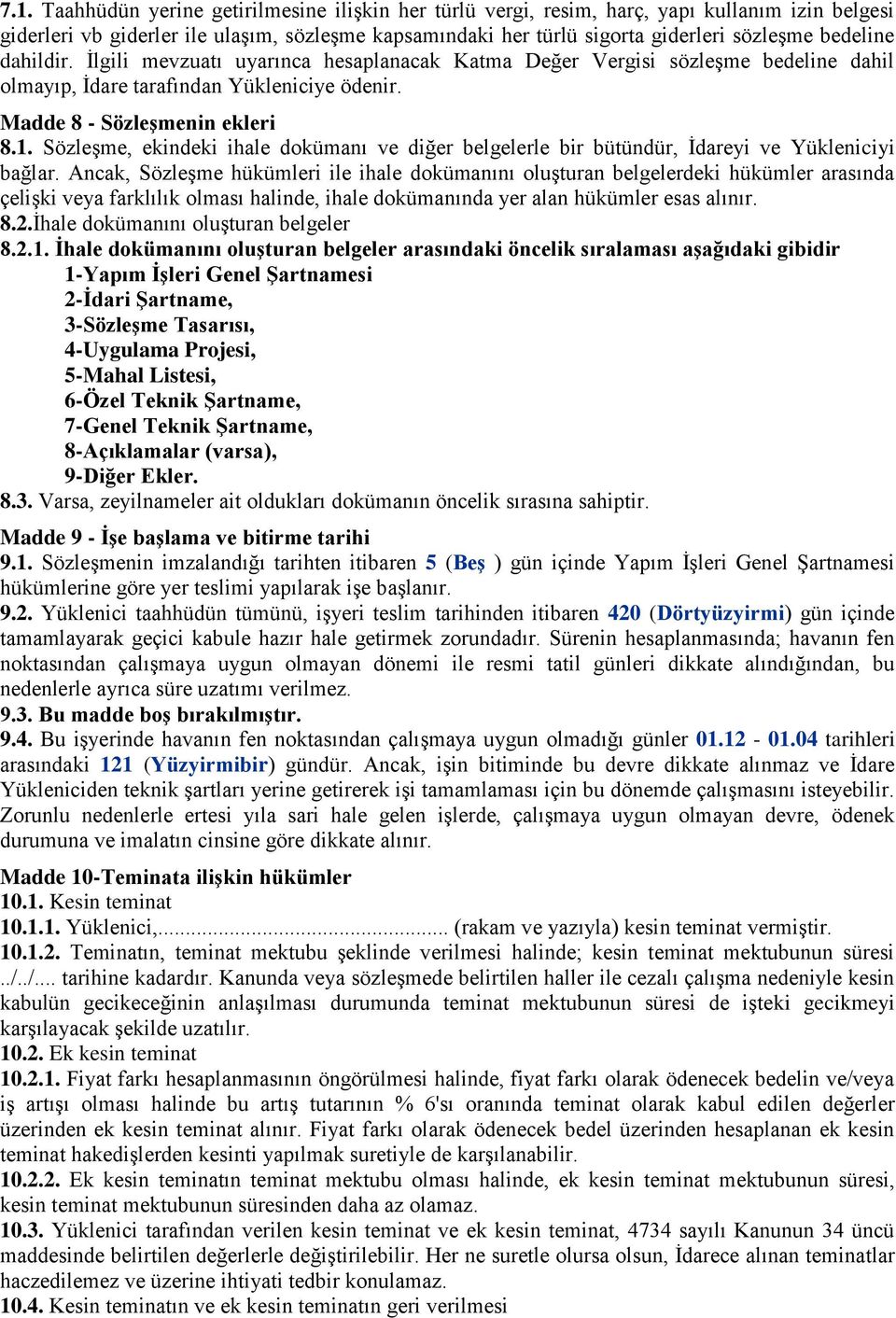 Sözleşme, ekindeki ihale dokümanı ve diğer belgelerle bir bütündür, İdareyi ve Yükleniciyi bağlar.