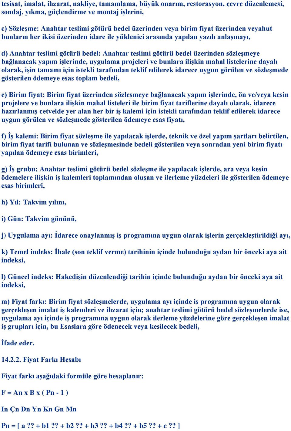 bağlanacak yapım işlerinde, uygulama projeleri ve bunlara ilişkin mahal listelerine dayalı olarak, işin tamamı için istekli tarafından teklif edilerek idarece uygun görülen ve sözleşmede gösterilen