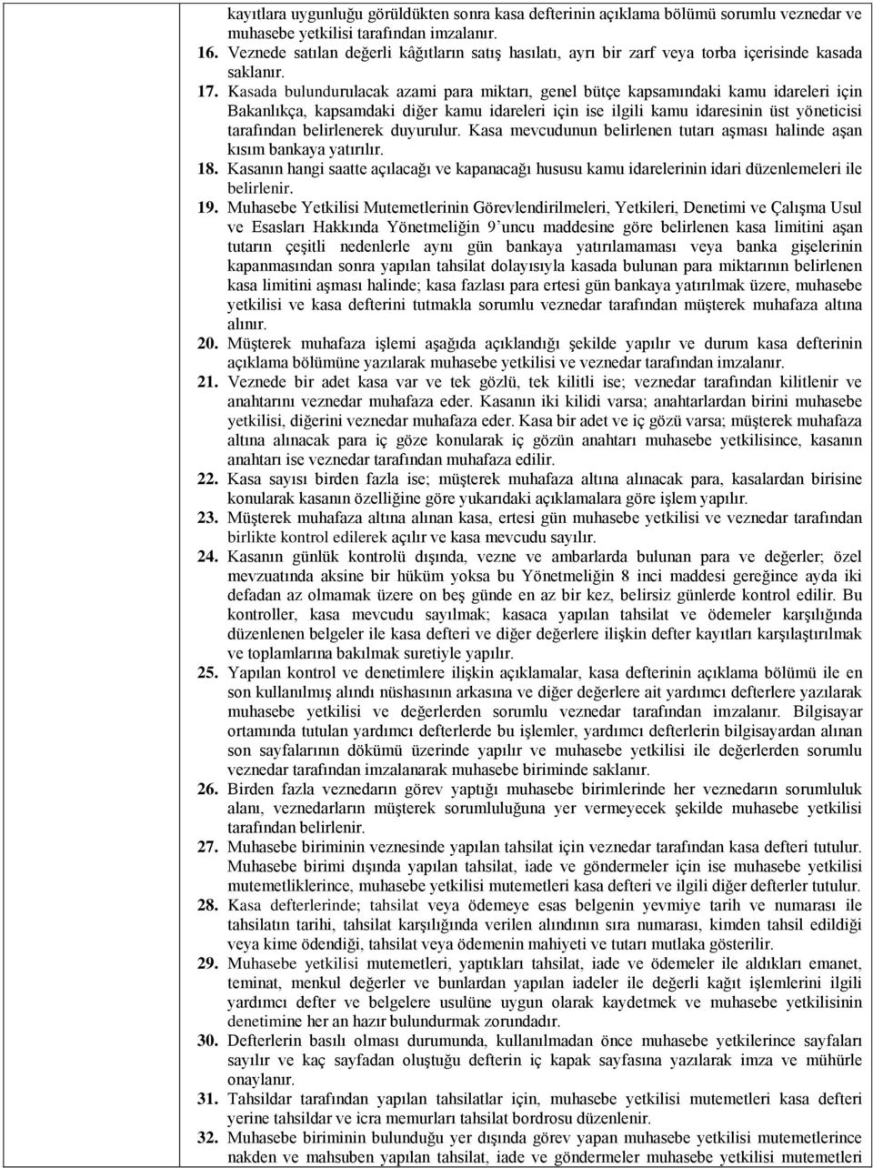 Kasada bulundurulacak azami para miktarı, genel bütçe kapsamındaki kamu idareleri için Bakanlıkça, kapsamdaki diğer kamu idareleri için ise ilgili kamu idaresinin üst yöneticisi tarafından