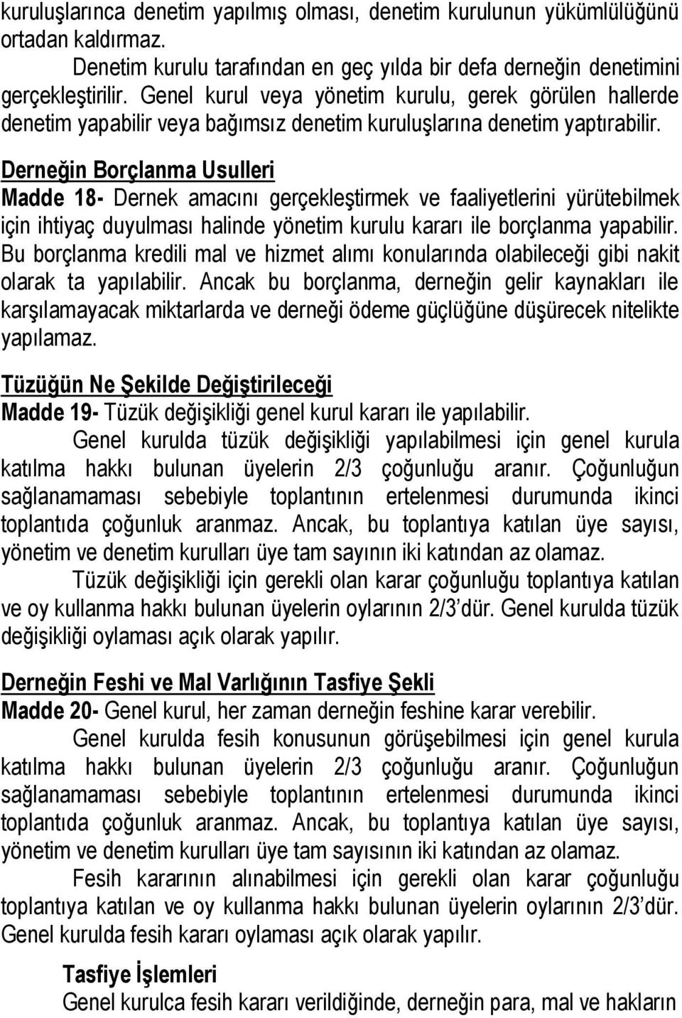 Derneğin Borçlanma Usulleri Madde 18- Dernek amacını gerçekleştirmek ve faaliyetlerini yürütebilmek için ihtiyaç duyulması halinde yönetim kurulu kararı ile borçlanma yapabilir.