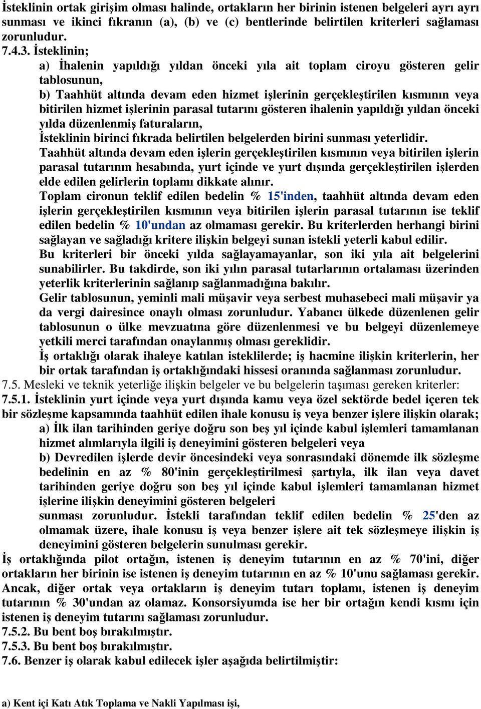 işlerinin parasal tutarını gösteren ihalenin yapıldığı yıldan önceki yılda düzenlenmiş faturaların, İsteklinin birinci fıkrada belirtilen belgelerden birini sunması yeterlidir.