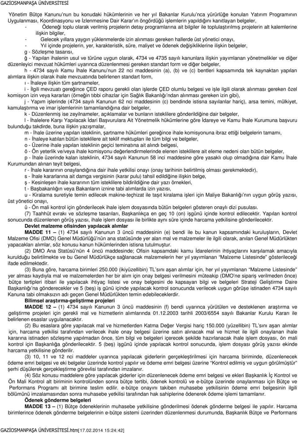 yüklenmelerde izin alınması gereken hallerde üst yönetici onayı, - Yıl içinde projelerin, yer, karakteristik, süre, maliyet ve ödenek değişikliklerine ilişkin belgeler, g - Sözleşme tasarısı, ğ -