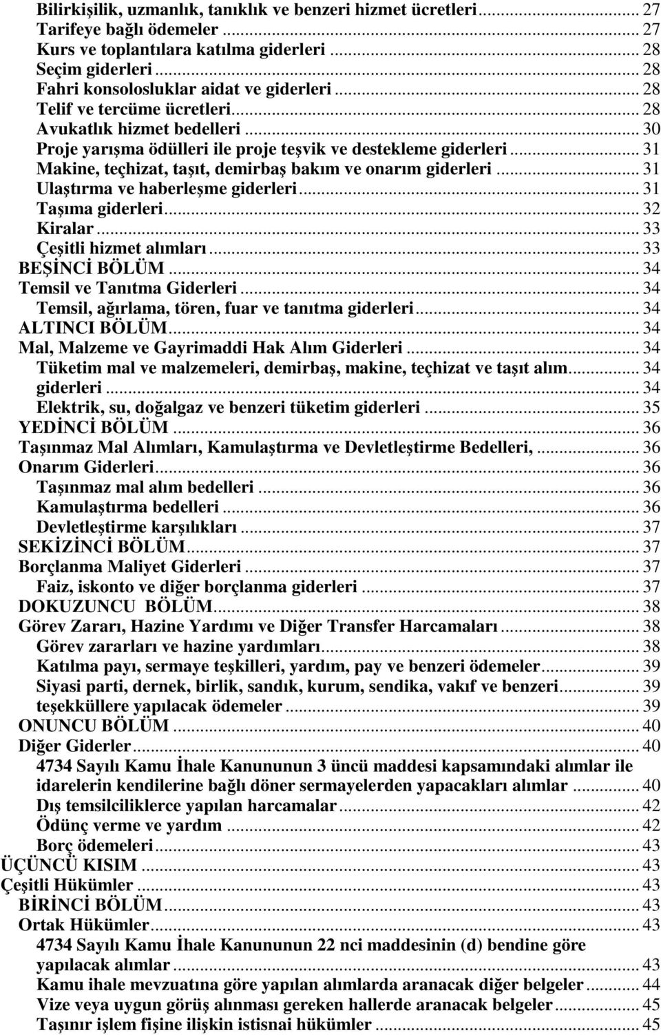 .. 31 Makine, teçhizat, taşıt, demirbaş bakım ve onarım giderleri... 31 Ulaştırma ve haberleşme giderleri... 31 Taşıma giderleri... 32 Kiralar... 33 Çeşitli hizmet alımları... 33 BEŞĐNCĐ BÖLÜM.