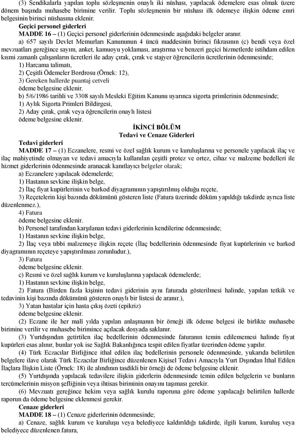 Geçici personel giderleri MADDE 16 (1) Geçici personel giderlerinin ödenmesinde aşağıdaki belgeler aranır.