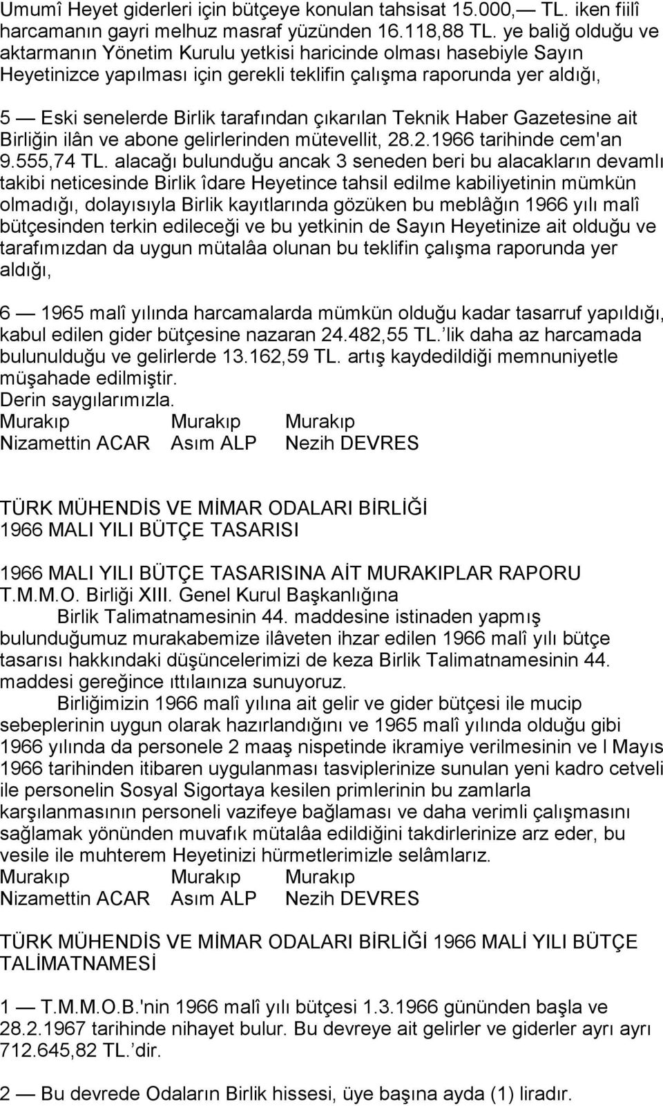 çõkarõlan Teknik Haber Gazetesine ait Birliğin ilân ve abone gelirlerinden mütevellit, 28.2.1966 tarihinde cem'an 9.555,74 TL.