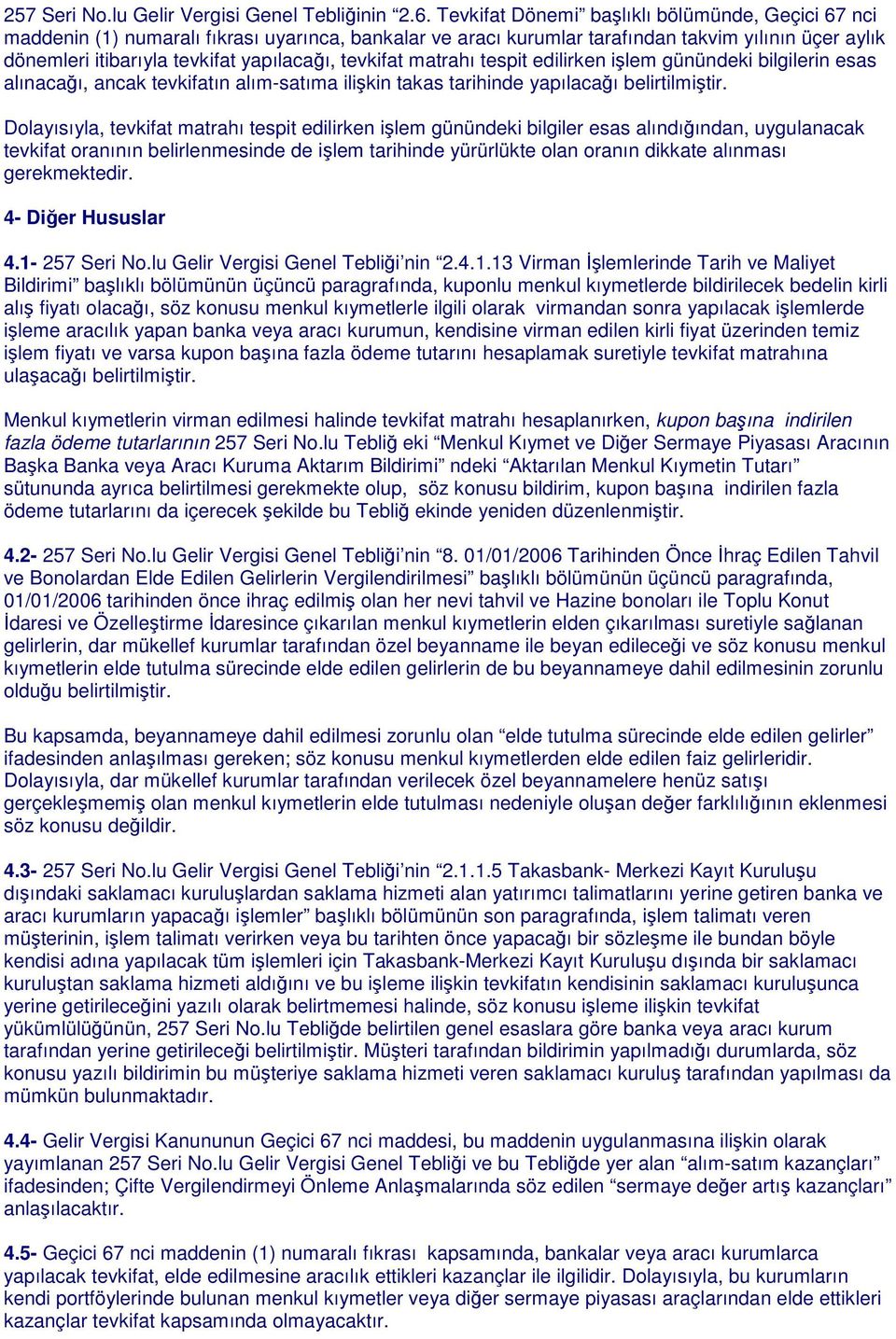 tevkifat matrahı tespit edilirken işlem günündeki bilgilerin esas alınacağı, ancak tevkifatın alım-satıma ilişkin takas tarihinde yapılacağı belirtilmiştir.