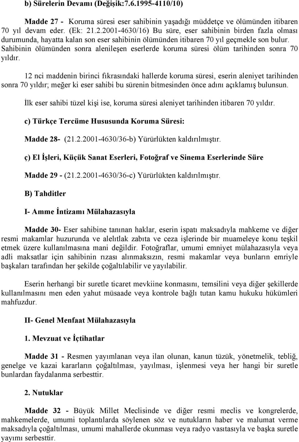 .2.2001-4630/16) Bu süre, eser sahibinin birden fazla olması durumunda, hayatta kalan son eser sahibinin ölümünden itibaren 70 yıl geçmekle son bulur.