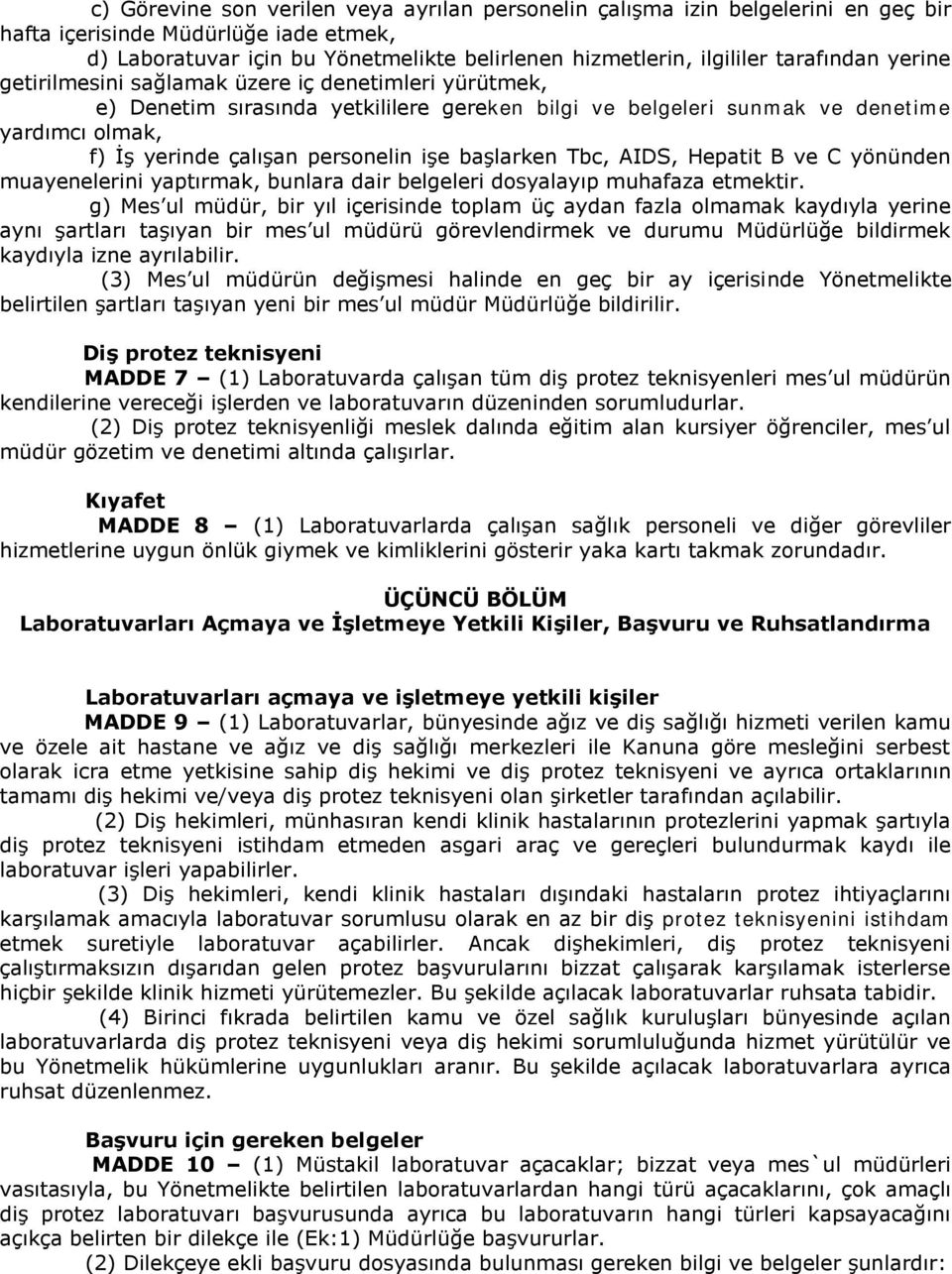 işe başlarken Tbc, AIDS, Hepatit B ve C yönünden muayenelerini yaptırmak, bunlara dair belgeleri dosyalayıp muhafaza etmektir.