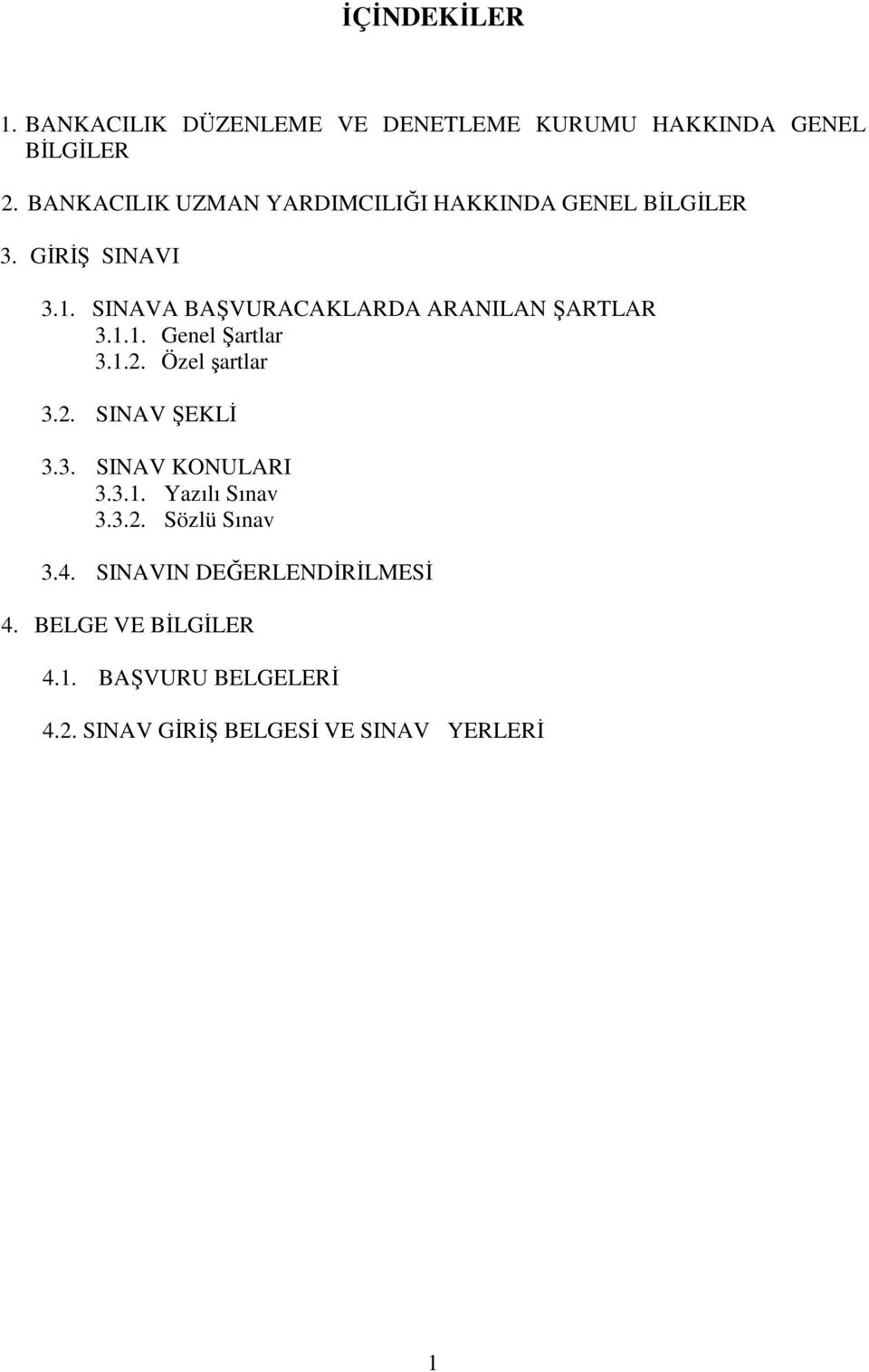 SINAVA BAŞVURACAKLARDA ARANILAN ŞARTLAR 3.1.1. Genel Şartlar 3.1.2. Özel şartlar 3.2. SINAV ŞEKLĐ 3.3. SINAV KONULARI 3.