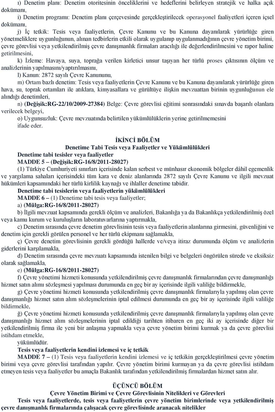 uygulanıp uygulanmadığının çevre yönetim birimi, çevre görevlisi veya yetkilendirilmiş çevre danışmanlık firmaları aracılığı ile değerlendirilmesini ve rapor haline getirilmesini, k) İzleme: Havaya,