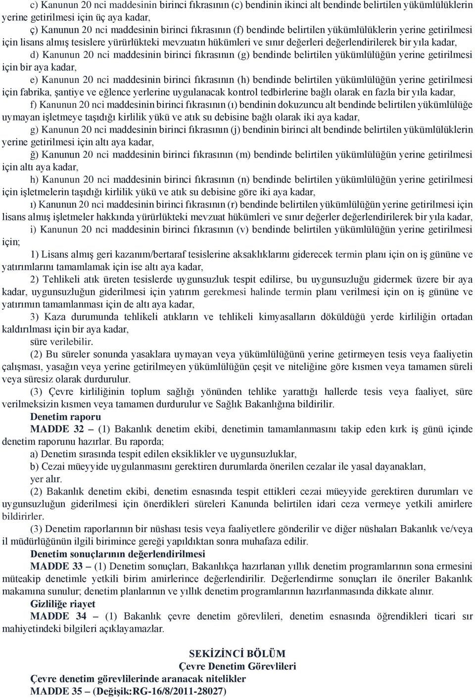 birinci fıkrasının (g) bendinde belirtilen yükümlülüğün yerine getirilmesi için bir aya kadar, e) Kanunun 20 nci maddesinin birinci fıkrasının (h) bendinde belirtilen yükümlülüğün yerine getirilmesi