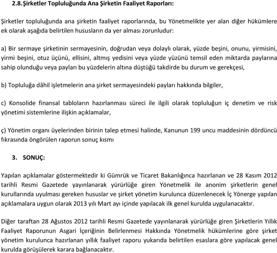 yüzde yüzünü temsil eden miktarda paylarına sahip olunduğu veya payları bu yüzdelerin altına düştüğü takdirde bu durum ve gerekçesi, b) Topluluğa dâhil işletmelerin ana şirket sermayesindeki payları