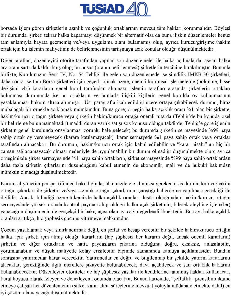 kurucu/girişimci/hakim ortak için bu işlemin maliyetinin de belirlenmesinin tartışmaya açık konular olduğu düşünülmektedir.