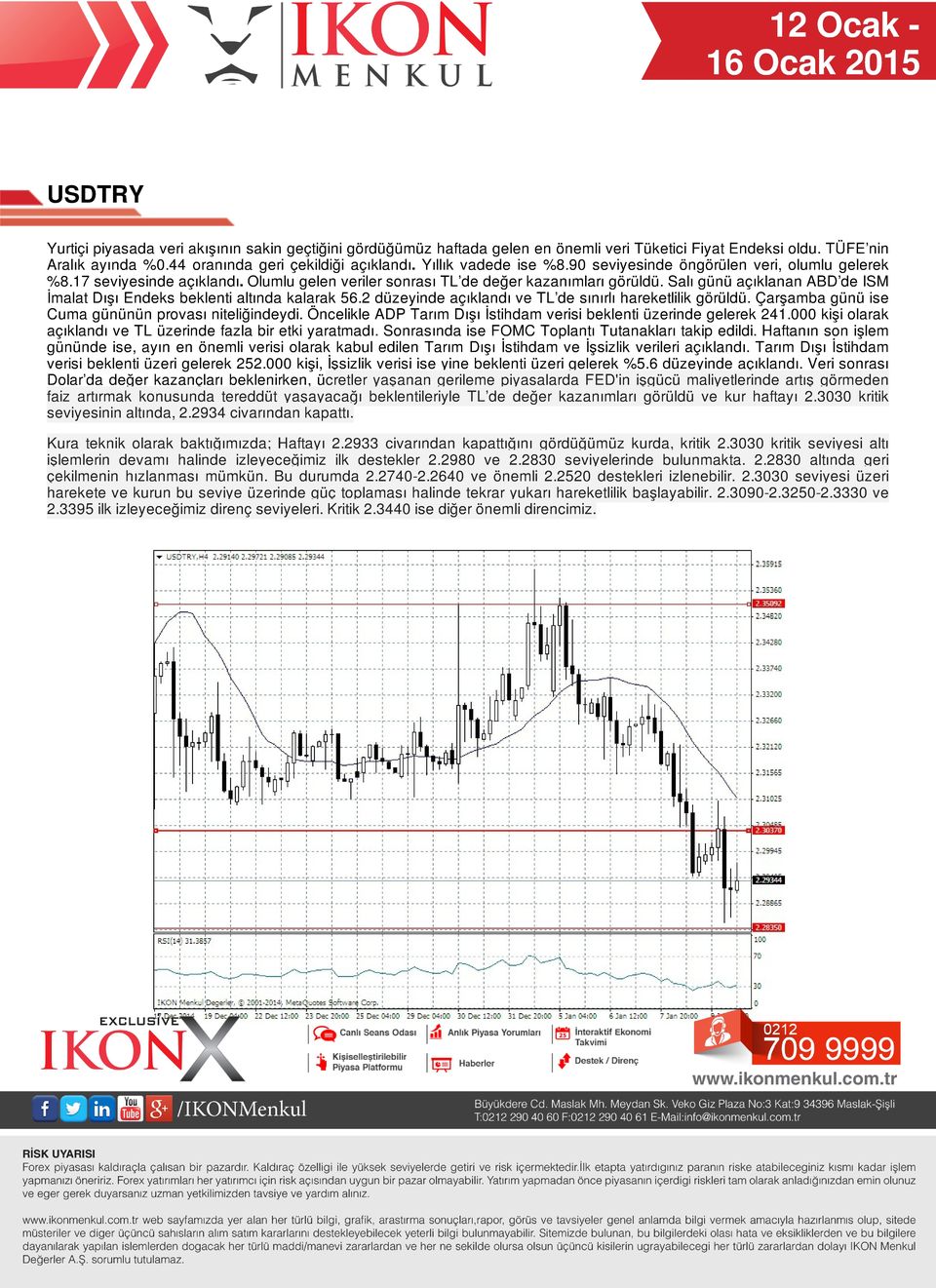 Salı günü açıklanan ABD de ISM İmalat Dışı Endeks beklenti altında kalarak 56.2 düzeyinde açıklandı ve TL de sınırlı hareketlilik görüldü. Çarşamba günü ise Cuma gününün provası niteliğindeydi.