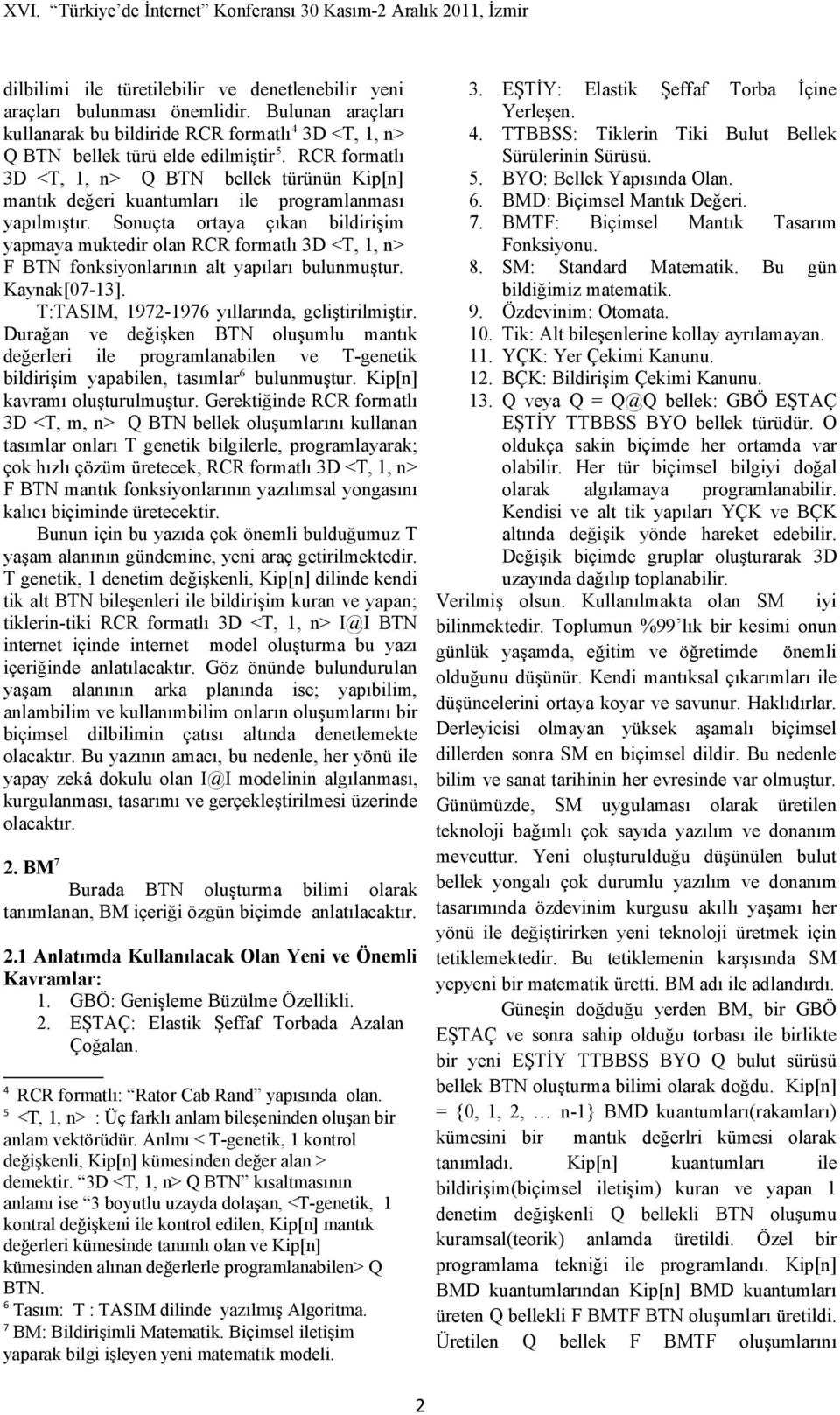 RCR formatlı 3D <T,, n> Q BTN bellek türünün Kip[n] mantık eğeri kuantumları ile programlanması yapılmıştır.