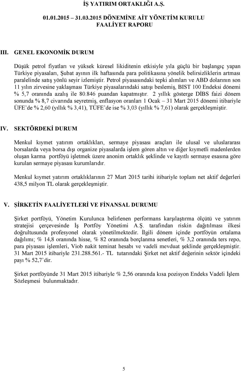 Petrol piyasasındaki tepki alımları ve ABD dolarının son 11 yılın zirvesine yaklaşması Türkiye piyasalarındaki satışı beslemiş, BIST 100 Endeksi dönemi % 5,7 oranında azalış ile 80.