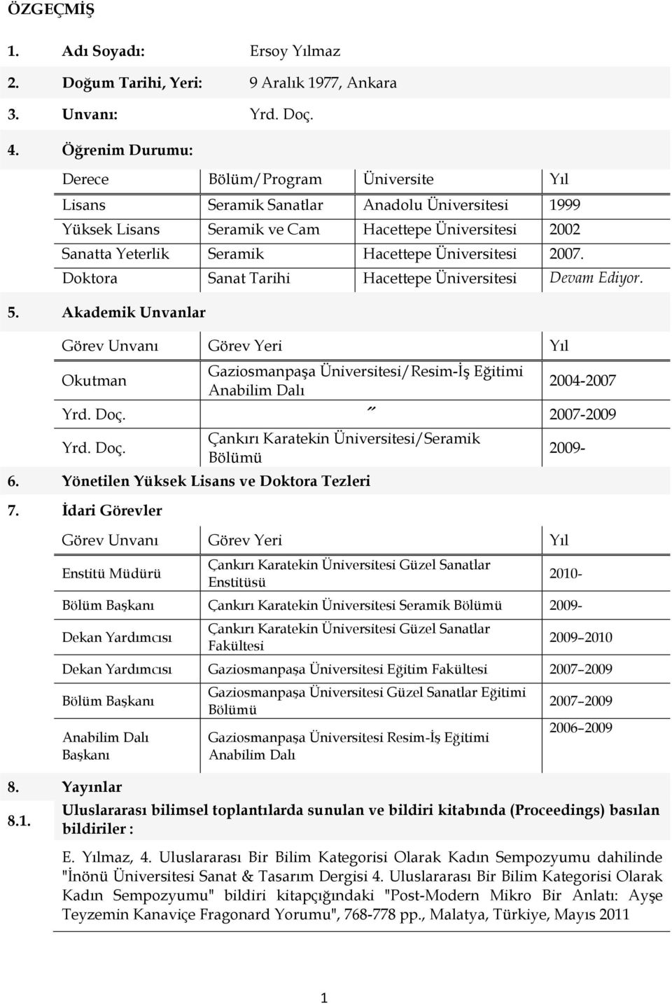 Üniversitesi 2007. Doktora Sanat Tarihi Hacettepe Üniversitesi Devam Ediyor. 5.