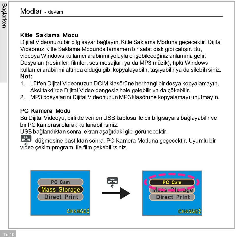 Dosyalar (resimler, filmler, ses mesajlar ya da MP3 m zik), t pk Windows kullan c arabirimi alt nda oldu u gibi kopyalayabilir, ta yabilir ya da silebilirsiniz. Not: 1.