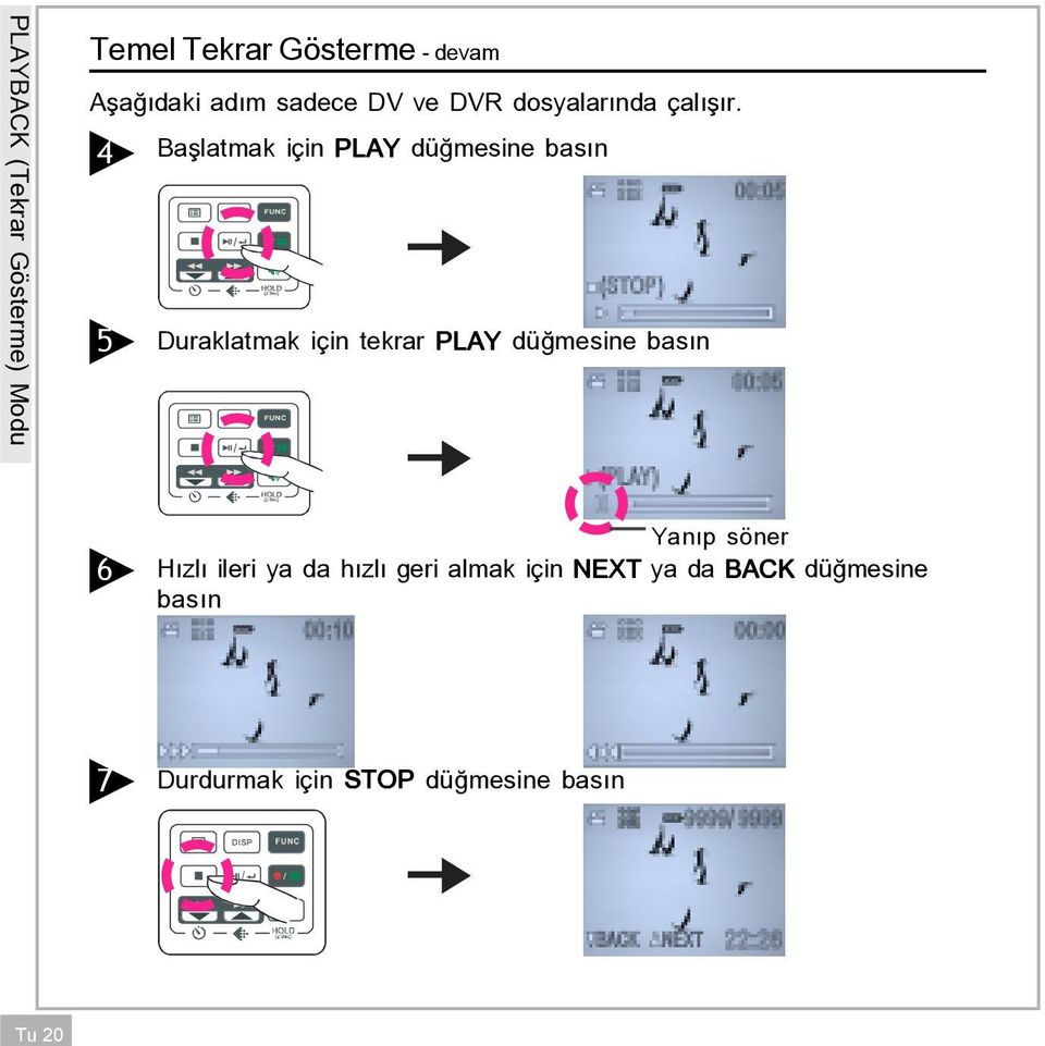 4 Ba latmak iáin PLAY d mesine bas n 5 Duraklatmak iáin tekrar PLAY d mesine bas