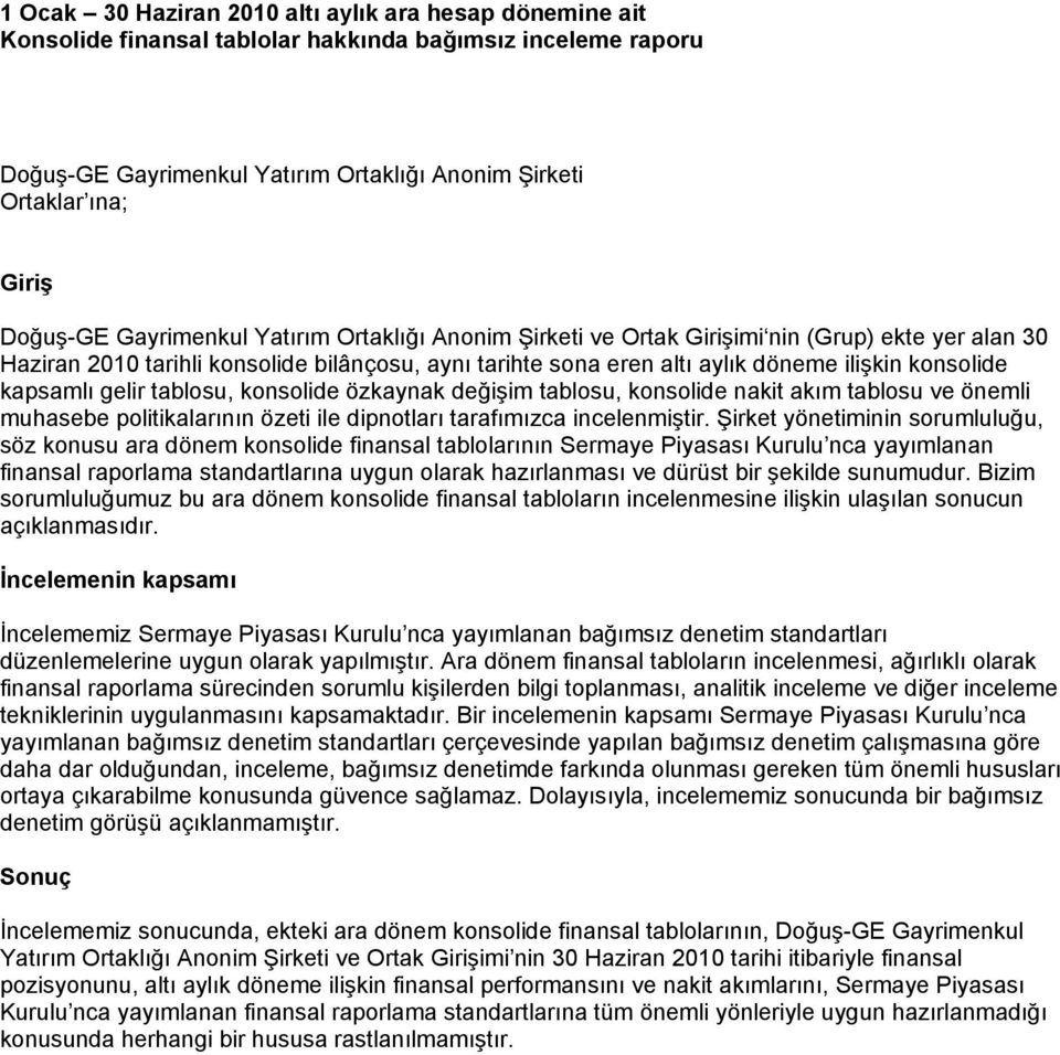 konsolide özkaynak değişim tablosu, konsolide nakit akım tablosu ve önemli muhasebe politikalarının özeti ile dipnotları tarafımızca incelenmiştir.