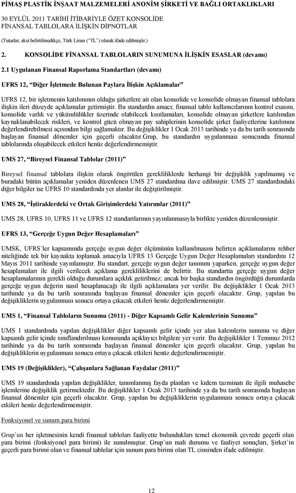 olmayan finansal tablolara iliģkin ileri düzeyde açıklamalar getirmiģtir.