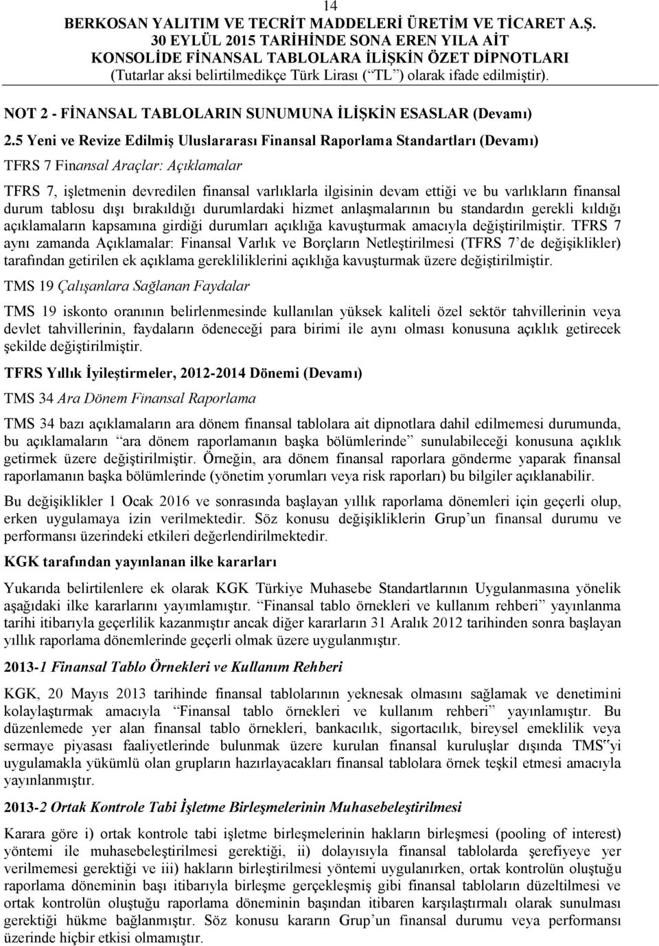 varlıkların finansal durum tablosu dışı bırakıldığı durumlardaki hizmet anlaşmalarının bu standardın gerekli kıldığı açıklamaların kapsamına girdiği durumları açıklığa kavuşturmak amacıyla