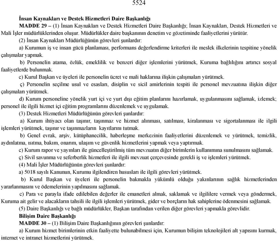 (2) İnsan Kaynakları Müdürlüğünün görevleri şunlardır: a) Kurumun iş ve insan gücü planlaması, performans değerlendirme kriterleri ile meslek ilkelerinin tespitine yönelik çalışmalar yapmak.