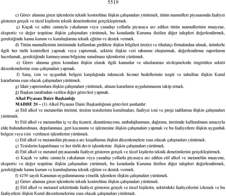 diğer talepleri değerlendirmek, gerektiğinde kamu kurum ve kuruluşlarına teknik eğitim ve destek vermek.